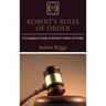 Robert's Rules of Order: A Complete Guide to Robert's Rules of Order