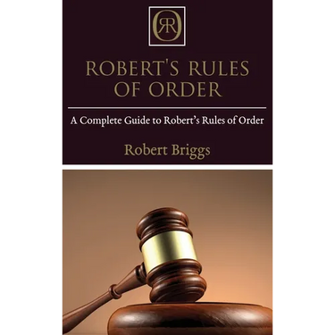 Robert's Rules of Order: A Complete Guide to Robert's Rules of Order