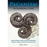 Paganism: Pagan holidays, beliefs, gods and goddesses, symbols, rituals, practices, and much more! An Introductory Guide