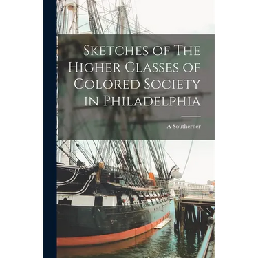Sketches of The Higher Classes of Colored Society in Philadelphia