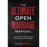 The Ultimate Open Marriage: For Men - How To Create, Convert, and Manage Your Open Marriage