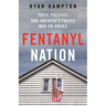 Fentanyl Nation: Toxic Politics and America's Failed War on Drugs