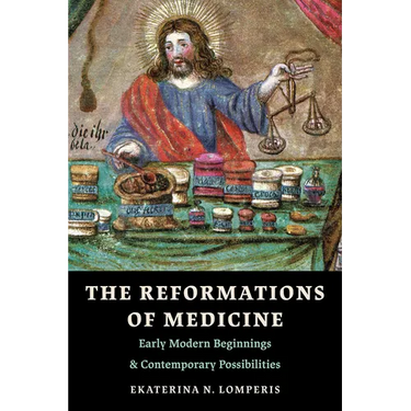 The Reformations of Medicine: Early Modern Beginnings and Contemporary Possibilities