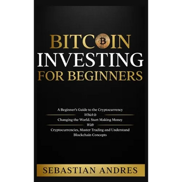 Bitcoin investing for beginners: A Beginner's Guide to the Cryptocurrency Which Is Changing the World. Make Money with Cryptocurrencies, Master Tradin