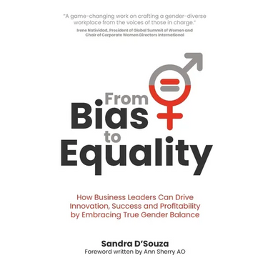 From Bias to Equality: How Business Leaders Can Drive Innovation, Success and Profitability by Embracing True Gender Balance