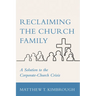 Reclaiming the Church Family: A Solution to the Corporate-Church Crisis