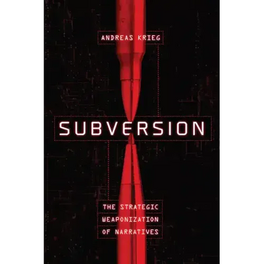 Subversion: The Strategic Weaponization of Narratives