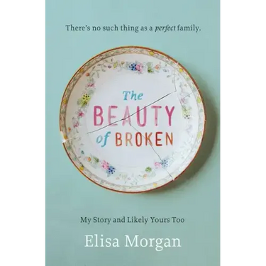 The Beauty of Broken: My Story, and Likely Yours Too