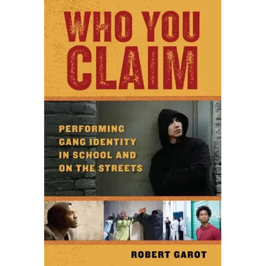 Who You Claim: Performing Gang Identity in School and on the Streets