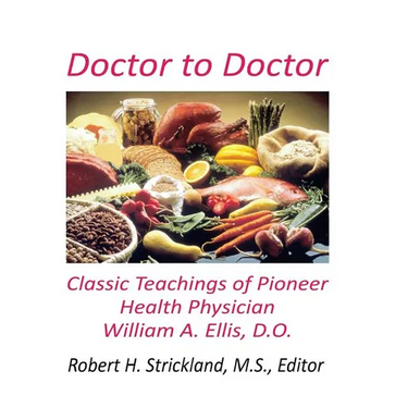 Doctor to Doctor: Classic Teachings of Pioneer Health Physician William A. Ellis, D.O.