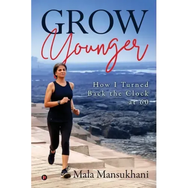 Grow Younger: How I turned back the clock at 60