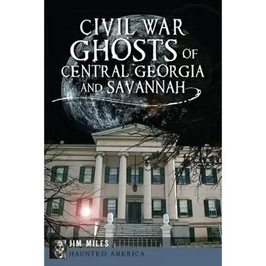 Civil War Ghosts of Central Georgia and Savannah