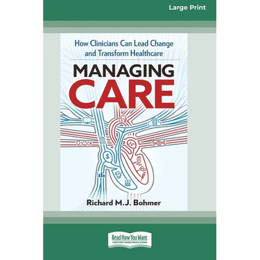 Managing Care: How Clinicians Can Lead Change and Transform Healthcare (Large Print 16 Pt Edition)