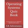 Operating Systems Quiz Book: A compendium of over 1,600 short questions with answers