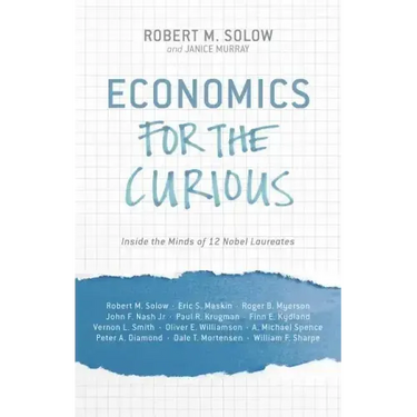 Economics for the Curious: Inside the Minds of 12 Nobel Laureates