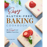 Easy Gluten-Free Baking Cookbook: 65 Sweet and Savory Favorites
