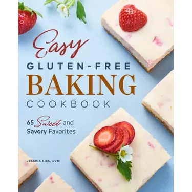 Easy Gluten-Free Baking Cookbook: 65 Sweet and Savory Favorites