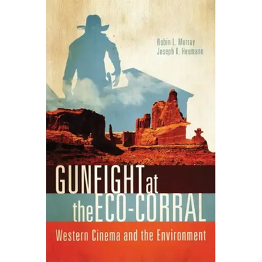 Gunfight at the Eco-Corral: Western Cinema and the Environment