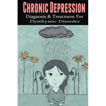 Chronic Depression: Diagnosis & Treatment for Dysthymic Disorder