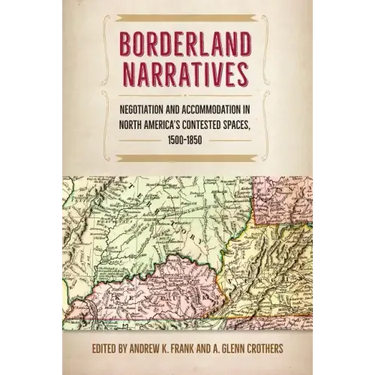 Borderland Narratives: Negotiation and Accommodation in North America's Contested Spaces, 1500-1850