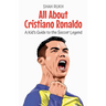 All About Cristiano Ronaldo: A Kid's Guide to the Soccer Legend