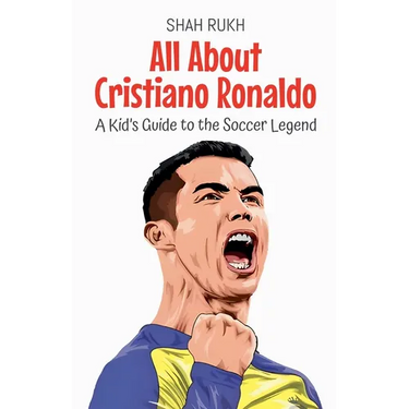All About Cristiano Ronaldo: A Kid's Guide to the Soccer Legend