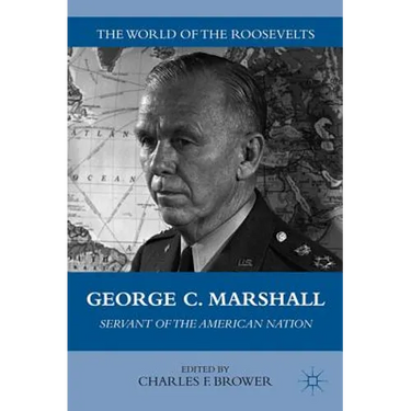 George C. Marshall: Servant of the American Nation