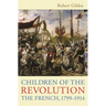 Children of the Revolution: The French, 1799-1914