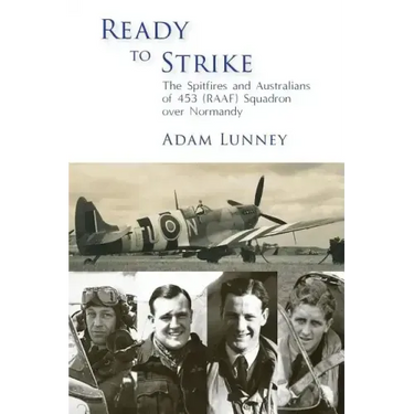 Ready to Strike: The Spitfires and Australians of 453 (RAAF) Squadron over Normandy