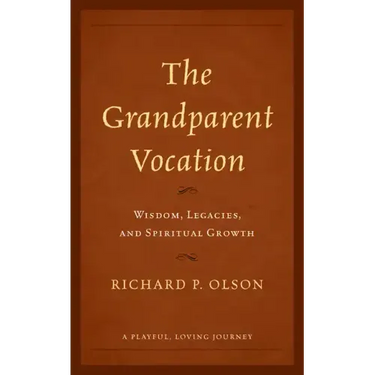 The Grandparent Vocation: Wisdom, Legacies, and Spiritual Growth