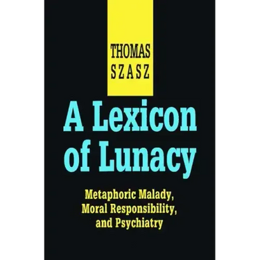A Lexicon of Lunacy: Metaphoric Malady, Moral Responsibility and Psychiatry