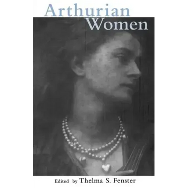 Arthurian Women: A Casebook