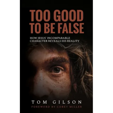 Too Good to Be False: How Jesus' Incomparable Character Reveals His Reality