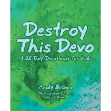 Destroy This Devo: A 35 Day Devotional for Kids