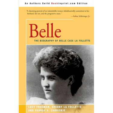 Belle: A Biography of Belle Case La Follette