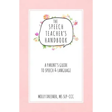 The Speech Teacher's Handbook: A Parent's Guide to Speech & Language