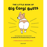 The Little Book of Big Corgi Butts: Outrageously Cute Activities to Celebrate the Greatest Booty on Earth