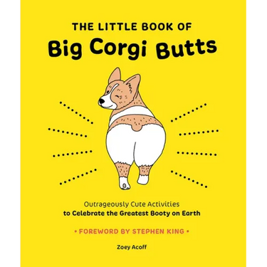 The Little Book of Big Corgi Butts: Outrageously Cute Activities to Celebrate the Greatest Booty on Earth