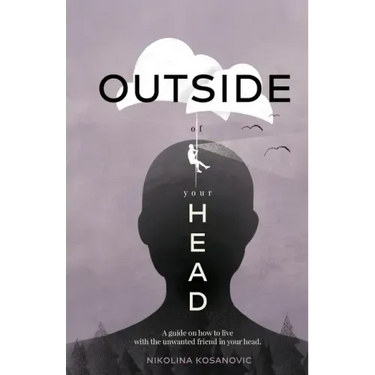 Outside of Your Head: A Guide on How to Live With the Unwanted Friend in Your Head