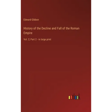 History of the Decline and Fall of the Roman Empire: Vol. 2; Part 2 - in large print