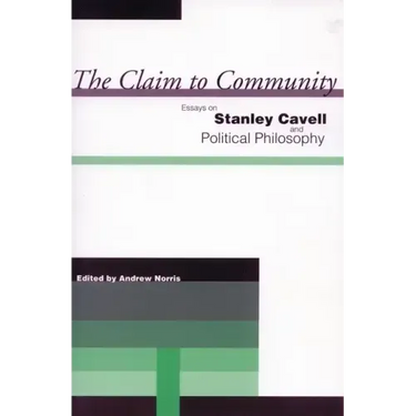 The Claim to Community: Essays on Stanley Cavell and Political Philosophy