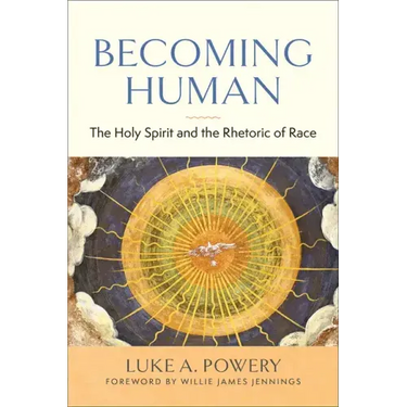 Becoming Human: The Holy Spirit and the Rhetoric of Race