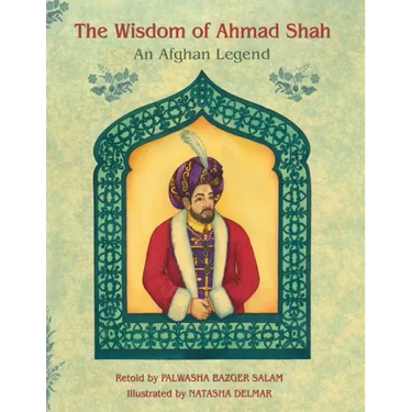 The Wisdom of Ahmad Shah: An Afghan Legend