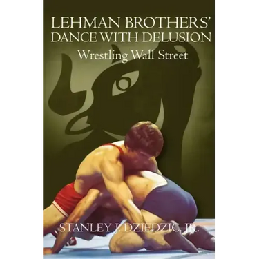 Lehman Brothers' Dance with Delusion: Wrestling Wall Street