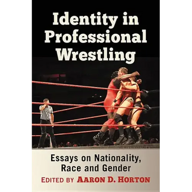 Identity in Professional Wrestling: Essays on Nationality, Race and Gender