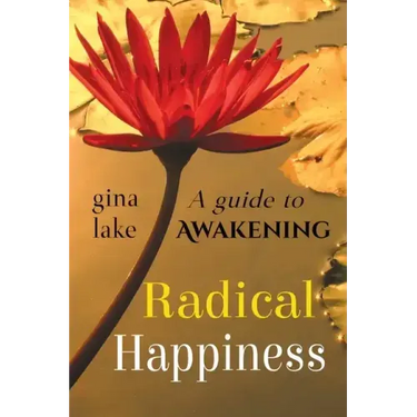 Radical Happiness: A Guide to Awakening