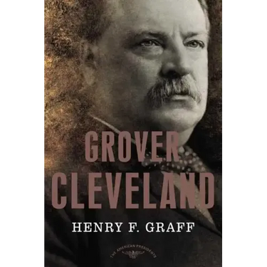 Grover Cleveland: The American Presidents Series: The 22nd and 24th President, 1885-1889 and 1893-1897