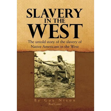 Slavery in the West: The Untold Story of the Slavery of Native Americans in the West