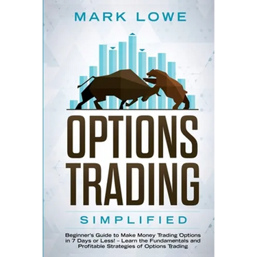 Options Trading: Simplified - Beginner's Guide to Make Money Trading Options in 7 Days or Less! - Learn the Fundamentals and Profitable