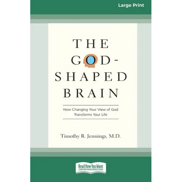 The God-Shaped Brain: How Changing Your View of God Transforms Your Life (16pt Large Print Edition)